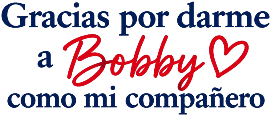Gracias por darme a Bobby como mi compañero